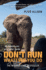 Dont Run, Whatever You Do: My Adventures as a Safari Guide
