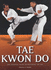 Tae Kwon Do: the Essential Guide to Mastering the Art (Martial Arts Series)