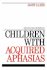 Children With Acquired Aphasias