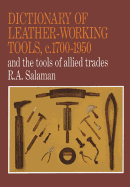 dictionary of leather working tools c 1700 1950 and the tools of allied tra