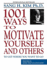 1001 Ways to Motivate Yourself and Others