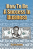 How to Be a Success in Business (Lib)