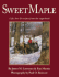 Sweet Maple: Life, Lore and Recipes From the Sugarbush