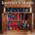 Knitter's Stash: Favorite Patterns From America's Yarn Shops