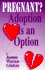 Pregnant? : Adoption is an Option