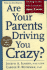 Are Your Parents Driving You Crazy? Expanded Second Edition: Getting to Yes With Competent, Aging Parents