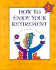 How to Enjoy Your Retirement, Third Edition: Activities From a to Z