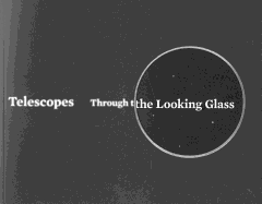 telescopes through the looking glass