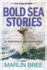 Bold Sea Stories: 21 Inspiring Adventures