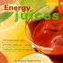 Energy Juices: 32 Energy-Boosting Recipes/Smoothies, Shakes, Teas...and More/Vitality From Fruit and Vegetable Juices (Naturally)