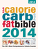 The Calorie, Carb and Fat Bible 2014: the Uks Most Comprehensive Calorie Counter