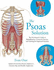 The Psoas Solution: the Practitioner's Guide to Rehabilitation, Corrective Exercise, and Training for Improved Function