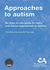 Approaches to Autism: an Easy to Use Guide to Many and Varied Approaches to Autism