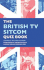 The British Tv Sitcom Quiz Book