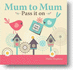 Mum to Mum, Pass It on: New Mother Gift Book With Top-Tips (Parent & Child)