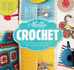 Mollie Makes: Crochet: Techniques, Tricks & Tips With 15 Exclusive Projects