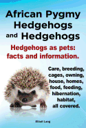 african pygmy hedgehogs and hedgehogs hedgehogs as pets facts and informati