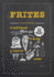 Frites: Over 30 Gourmet Recipes for All Kinds of Fries, Chips and Dips