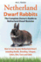 Netherland Dwarf Rabbits, the Complete Owners Guide to Netherland Dwarf Bunnies, How to Care for Your Netherland Dwarf, Including Health, Breeding, Lifespan, Colors, Diet, Facts and Clubs