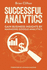 Successful Analytics: Gain Business Insights By Managing Google Analytics