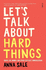 Let's Talk About Hard Things: death, sex, money, and other difficult conversations