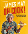 Oh Cook! : the Cookbook From James May With Simple, Easy Recipes That Any Idiot Can Make