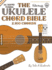 The Ukulele Chord Bible: D6 Tuning 2,160 Chords