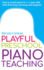 Playful Preschool Piano Teaching How to Teach Piano to 35 Year Olds With Listening, Learning and Laughter Books for Music Teachers