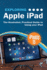 Exploring Apple Ipad: Ipados 15 Edition: the Illustrated, Practical Guide to Using Your Ipad (Exploring Tech)