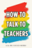 How to Talk to Teachers