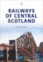 Railways of Central Scotland (Britain's Railways Series)