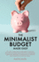 The Minimalist Budget Made Easy: the Only Guide You'Ll Ever Need to Become Financially Aware Using Practical Minimalism Budgeting Methods to Dramatica