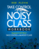 Take Control of the Noisy Class Workbook: Learn, Practice and Apply the Needs Focused Classroom Management System