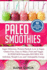 Paleo Smoothies Super Delicious Filling, Proteinpacked, Low in Sugar, Glutenfree, Easy to Make, Fruit and Veggie Superfood Smoothie Recipes for Natural Weight Loss and Unstoppable Energy 6