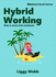 Hybrid Working: How to Work Well Anywhere (Bitesized Book Series)