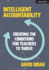 Intelligent Accountability: Creating the Conditions for Teachers to Thrive: Creating the Conditions for Teachers to Thrive