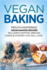 Vegan Baking: Mouth-Watering Vegan Baking Recipes Including Muffins, Breads, Cakes & Cookies You Will Love!