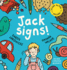 Jack Signs! : the Heart-Warming Tale of a Little Boy Who is Deaf, Wears Hearing Aids and Discovers the Magic of Sign Language-Based on a True Story!