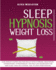 Sleep Hypnosis Weight Loss: Lose Weight Faster and Naturally With Hypnosis, Med-Itation, Affirmations. Hypnotherapy and Past Life Re-Gression for Deep Sleep, High Self-Esteem, and to Stop Overthinking