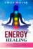 Energy Healing: 2 Books in 1: Chakras for Beginners + Reiki Healing for Beginners: the Ultimate Quick-Start Guide to Energy Healing and Spiritual Awakening