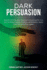 Dark Persuasion: Master the Art of Persuasive Techniques to Influence and Win Trust. Learn the Difference Between Persuasion and Manipulation. Reading People and Analyze Body Language