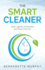 The Smart Cleaner: Clean, Organise and Declutter your Home in less Time: Clean, organise and declutter your home in less time