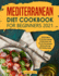 Mediterranean Diet Cookbook for Beginners 2021: Discover Some of the Healthiest and Most Delicious Recipes That Will Help You Lose Weight and Kick-Start Your Health Without Dieting