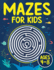 Mazes for Kids Ages 4-8: Maze Activity Book | 4-6, 6-8 | Games, Puzzles and Problem-Solving for Children (Maze Books for Kids)