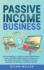 Passive Income Business: Practical Beginner's Guide on How to Make Money Online and Offline With Shopify, E-Commerce and Affiliate Marketing. U