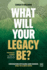 What Will Your Legacy Be?: Conversations with global game changers about the climate crisis