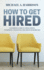 How to Get Hired: An Insider's Guide to Applications, Interviews and Getting the Job of Your Dreams