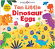 Ten Little Dinosaur Eggs (Little Squishies)