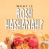 What is Rosh Hashanah?: Your guide to the fun traditions of the Jewish New Year