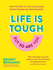 Life is Tough (But So Are You)